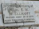 Myrl E.M. MCELLIGOTT,
died 21-2-1970 aged 39 years 6 months;
Howard cemetery, City of Hervey Bay