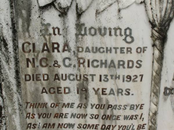 Clara,  | daughter of N.C. & C. RICHARDS,  | died 13 Aug 1927 aged 19 years;  | Clara,  | wife of N.C. RICHARDS,  | died 17 Aug 1942 [ashes];  | Howard cemetery, City of Hervey Bay  | 