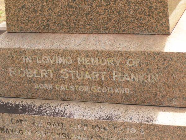 William RANKIN,  | father,  | managing director Queensland Collieries Howard,  | born Tollcross Scotland 23 April 1836,  | died Corina Queensland 15 Oct 1917 aged 81 years;  | Isabel H. ROSS,  | youngest daughter,  | died Brisbane 5 Aug 1938 aged 60 years;  | William C.F. RANKIN,  | youngest son of William & Jane RANKIN,  | general manager Queensland Collieres Howard,  | born Calston Ayrshire Scotland 22 Aug 1880,  | died Howard Queensland 11 May 1919;  | John A. RANKIN,  | eldest son,  | died Hpward 6 April 1930 aged 71 years;  | Marion Anderson,  | daughter,  | died 6 July 1907 aged 45 years;  | Mary E.A. ALLEN,  | daughter,  | died 22 March 1947 aged 73 years;  | Robert Stuart RANKIN,  | AIF 1914 - 1919,  | general manager Queensland Collieries 1941 - 1946.  | born Calson Scotland,  | died Toolburra 9 Nov 1950 aged 75 years;  | Jane Anderson,  | wife of William RANKIN,  | died 24 Jan 1912 aged 73 years;  | Col. C.D.W. RANKIN V.D.,  | 20 years managing director Q.C.C. Howard,  | died 2 No 1940 aged 71 years 10 months;  | Howard cemetery, City of Hervey Bay  | 