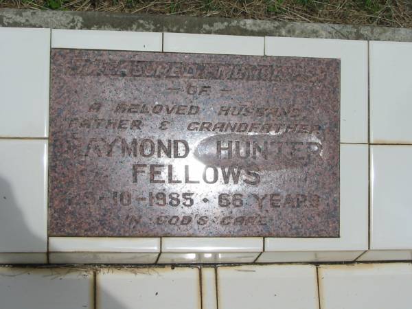 Raymond Hunter FELLOWS,  | husband father grandfather,  | died 29-10-1985 aged 66 years;  | Howard cemetery, City of Hervey Bay  | 