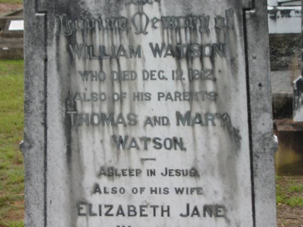William WATSON,  | died 12 Dec 1912;  | Thomas & Mary WATSON,  | parents;  | Elizabeth Jane,  | wife,  | died 26 Jan 1943;  | Nina Elizabeth WATSON,  | died 14 July 1977;  | Howard cemetery, City of Hervey Bay  | 