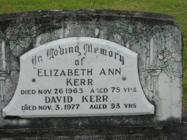 Elizabeth Ann KERR,  | died 26 Nov 1963 aged 75 years;  | David KERR,  | died 3 Nov 1977 aged 93 years;  | Howard cemetery, City of Hervey Bay  | 