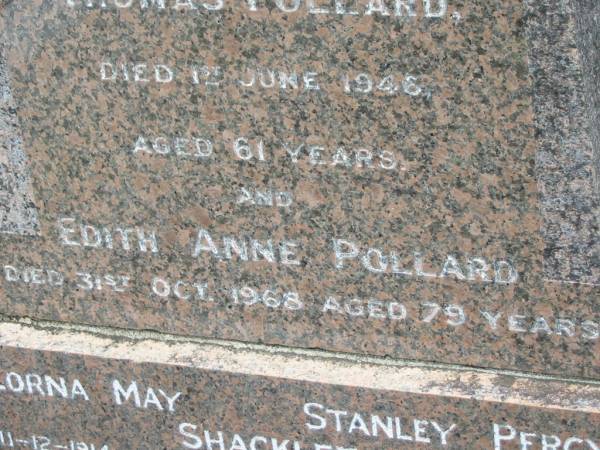 Thomas POLLARD,  | died 1 June 1946 aged 61 years;  | Edith Anne POLLARD,  | died 31 Oct 1968 aged 79 years;  | Lorna May SHACKLETON,  | 11-12-1914 - 3-10-84;  | Stanley Percy SHACKLETON,  | 1-5-1910 - 30-9-87;  | Howard cemetery, City of Hervey Bay  | 
