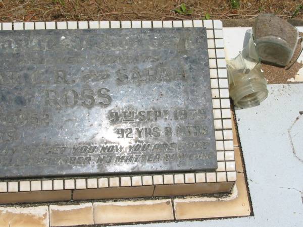 parents;  | Oscar C.R. ROSS,  | died 17 Jan 1952 aged 71 years;  | Sarah ROSS,  | died 9 Sept 1979 aged 92 years 8 months;  | Howard cemetery, City of Hervey Bay  | 