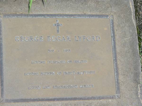 George Edward LYFORD,  | 1915 - 1988,  | husband of Helene,  | father of Brett-Matthew;  | Howard cemetery, City of Hervey Bay  | 