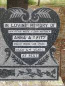 C F Albert FRITZ
d: 18 May 1961, aged 79
Anna A FRITZ
d: 30 Nov 1946, aged 64
Hoya Lutheran Cemetery, Boonah Shire