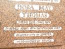 
Dora May THOMAS,
wife of Hodge,
mother of Bruce,
born 13 June 1915
died 5 Nov 1992;
Jandowae Cemetery, Wambo Shire
