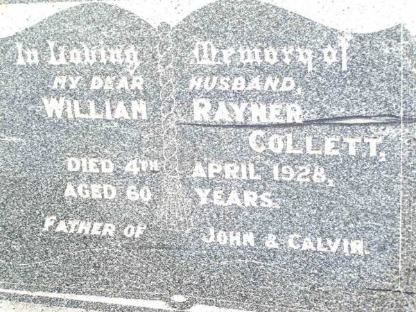 William Rayner COLLETT,  | husband,  | father of John & Calvin,  | died 4 April 1928 aged 60 years;  | Jandowae Cemetery, Wambo Shire  | 