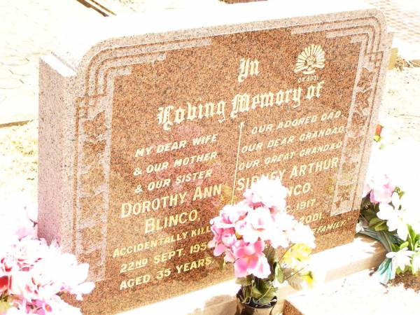 Dorothy Ann BLINCO,  | wife mother sister,  | accidentally killed 22 Sept 1956 aged 35 years;  | Sidney Arthur BLINCO,  | dad grandad great-grandad,  | 7 Dec 1917 - 3 Sept 2001;  | Jandowae Cemetery, Wambo Shire  | 