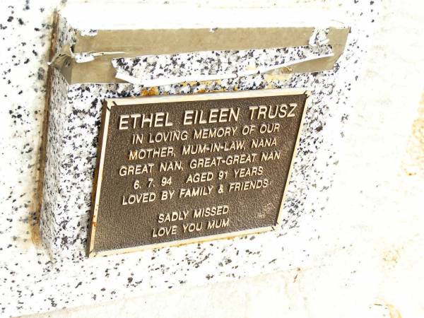Ethel Eileen TRUSZ,  | mother mum-in-law nana great-nan great-great-nan,  | died 6-7-94 aged 91 years;  | Jandowae Cemetery, Wambo Shire  | 