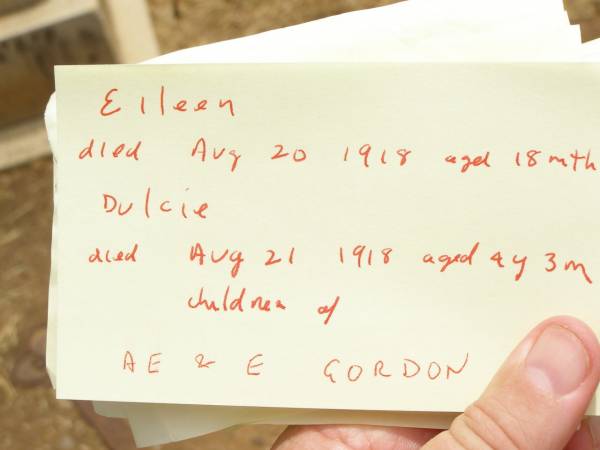 Eileen,  | died 20 Aug 1918 aged 18 months;  | Dulcie,  | died 24 Aug 1918 aged 4 years 3 months;  | children of A.E. & E. GORDON;  | Jandowae Cemetery, Wambo Shire  | 