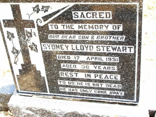 John James STEWART,  | father,  | died 2 Jan 1957 aged 82 years;  | Mary Alice STEWART,  | mother,  | died 15 June 1956 aged 76 years;  | Sydney Lloyd STEWART,  | son brother,  | died 17 April 1951 aged 36 years;  | Jandowae Cemetery, Wambo Shire  | 