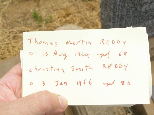 Thomas (Tom) Martin REDDY,  | died 13 Aug 1944 aged 68 years;  | Christina (Teen) Smith REDDY,  | died 3 Jan 1966 aged 86 years;  | Jandowae Cemetery, Wambo Shire  | 