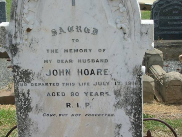 John HOARE,  | husband,  | died 17 July 1916 aged 80 years;  | Jandowae Cemetery, Wambo Shire  | 