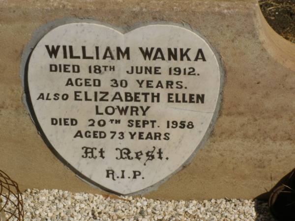 William WANKA,  | died 18 June 1912 aged 30 years;  | Elizabeth Ellen LOWRY.  | died 20 Sept 1958 aged 73 years;  | Jondaryan cemetery, Jondaryan Shire  | 