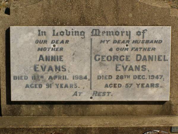Annie EVANS,  | mother,  | died 11 April 1984 aged 91 years;  | George Daniel EVANS,  | husband father,  | died 28 Dec 1947 aged 57 years;  | Jondaryan cemetery, Jondaryan Shire  | 