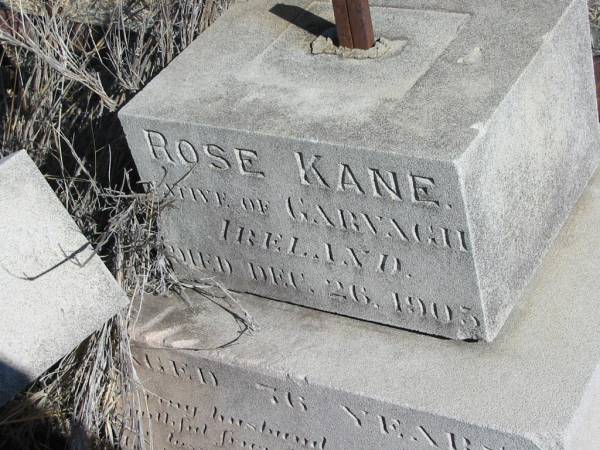 John KANE,  | husband of Rose KANE,  | native of Garvagh Ireland,  | died 25 Dec 1903 aged 76 years;  | Jondaryan cemetery, Jondaryan Shire  | 
