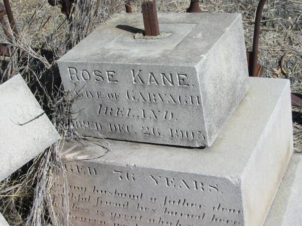 John KANE,  | husband of Rose KANE,  | native of Garvagh Ireland,  | died 25 Dec 1903 aged 76 years;  | Jondaryan cemetery, Jondaryan Shire  | 