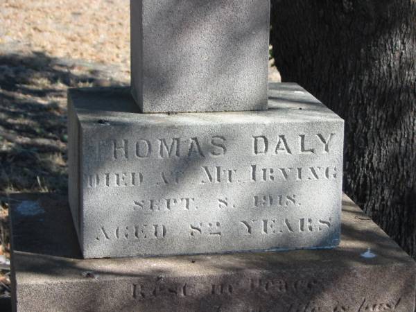 Thomas DALY,  | died Mt Irving 8 Sept 1918 aged 82 years,  | erected by wife Jane DALY;  | Patrick MCLOUGHAN,  | brother,  | died Mt Irving 18? March 1922? aged 68 years,  | erected by sister Jane DALY;  | Jane,  | wife,  | died 2 Dec 1930 aged 73 years,  | erected by M.J. EGAN, nieces & nephews;  | Jondaryan cemetery, Jondaryan Shire  | 