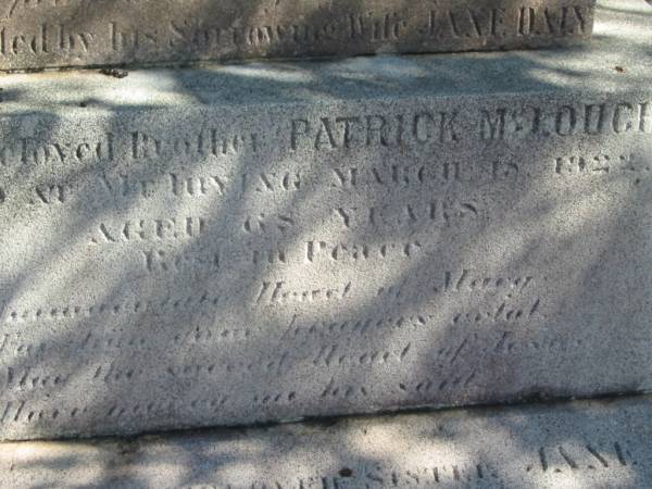 Thomas DALY,  | died Mt Irving 8 Sept 1918 aged 82 years,  | erected by wife Jane DALY;  | Patrick MCLOUGHAN,  | brother,  | died Mt Irving 18? March 1922? aged 68 years,  | erected by sister Jane DALY;  | Jane,  | wife,  | died 2 Dec 1930 aged 73 years,  | erected by M.J. EGAN, nieces & nephews;  | Jondaryan cemetery, Jondaryan Shire  | 
