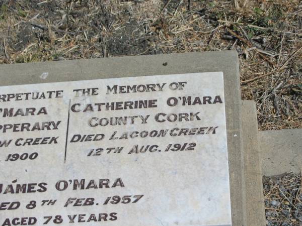John O'MARA,  | County Tipperary,  | died Lagoon Creek 2 Aug 1900;  | Catherine O'MARA,  | County Cork,  | died Lagoon Creek 12 Aug 1912;  | James O'MARA,  | died 8 Feb 1957 aged 78 years;  | Patrick John O'MARA,  | died 1 Aug 1964 aged 82 years;  | Jondaryan cemetery, Jondaryan Shire  | 