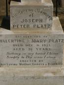 Martha Mary,
daughter of Valentine & Mary PLATZ,
died 10? March? 1911 aged 25 years 6 months;
children;
Frederick,
died 15 Aug 1892;
Albert,
died 29 March 1896;
Annie Margaret,
died 3 April 1887;
Valentine PLATZ,
died 8 March 1917 aged 68 years,
erected by wife & children;
Maria PLATZ,
died 1 July 1933 aged 78 years;
Joseph Peter PLATZ,
son of Valentine & Mary PLATZ,
died 4 Dec 1921 aged 31 years,
erected by mother, sisters & brothers;
Mary PLATZ,
mother,
died 1 July 1933? aged 78 years;
Jondaryan cemetery, Jondaryan Shire