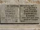 Ernest Thomas EVANS,
father,
died 12 Jan 1964 aged 84 years;
Shepherd Campbell EVANS,
wife mother,
died 25 Oct 1948 aged 67 years;
Jondaryan cemetery, Jondaryan Shire