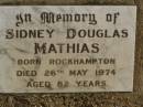 Sidney Douglas MATHIAS,
born Rockhampton,
died 26 May 1974 aged 82 years;
Jondaryan cemetery, Jondaryan Shire
