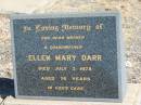 Ellen Mary DARR,
mother grandmother,
died 3 July 1978 aged 76 years;
Jondaryan cemetery, Jondaryan Shire