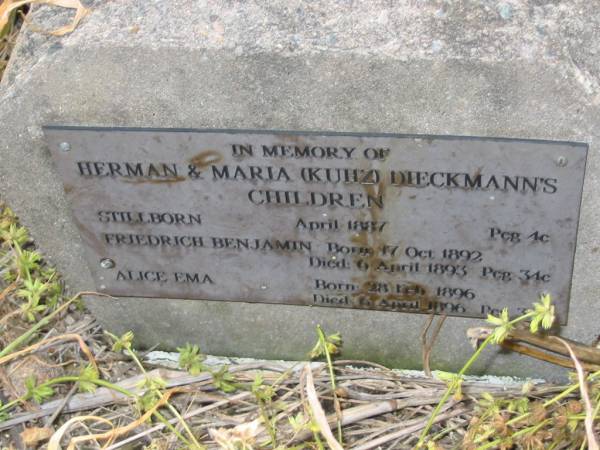 (children of) Herman and Maria (KUHZ) DIECKMANN's  | stillborn - Apr 1887  | Friedrich Benjamin, b: 17 Oct 1892, d: 6 Apr 1893  | Alice Ema, b: 28 Feb 1896, d: 6 Apr 1896  | Engelsburg Baptist Cemetery, Kalbar, Boonah Shire  | 