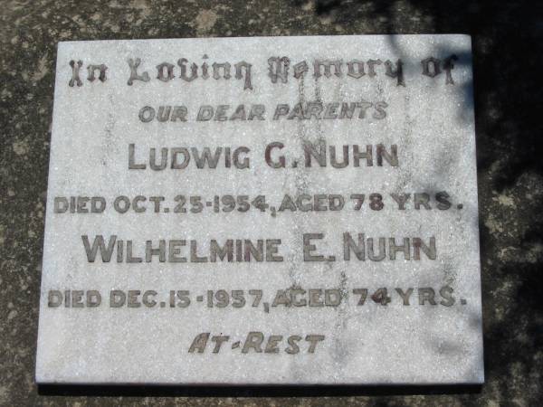 parents;  | Ludwig G. NUHN,  | died 25 Oct 1954 aged 78 years;  | Wilhelmine E. NUHN,  | died 15 Dec 1957 aged 74 years;  | Kalbar General Cemetery, Boonah Shire  | 