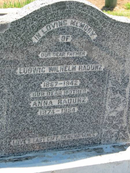Ludwig Wilhelm RADUNZ, father,  | 1867 - 1942;  | Anna RADUNZ, mother,  | 1874 - 1954;  | Kalbar General Cemetery, Boonah Shire  | 