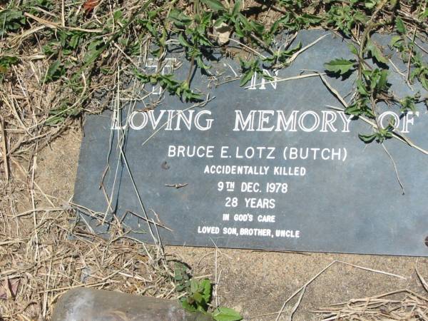 Bruce E. LOTZ (Butch),  | accidentally killed 9 Dec 1978  | aged 28 years,  | son brother uncle;  | Kalbar General Cemetery, Boonah Shire  | 