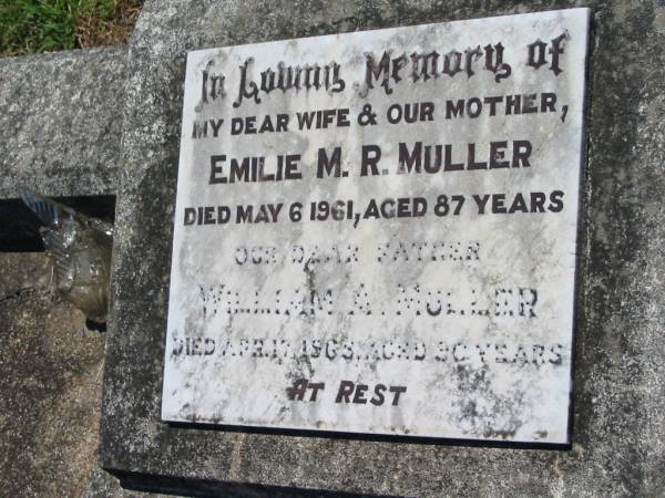 Emilie M.R. MULLER, wife mother,  | died 6 May 1961 aged 87 years;  | William A. MULLER, father,  | died 17 April 1968 aged 90 years;  | Kalbar General Cemetery, Boonah Shire  | 