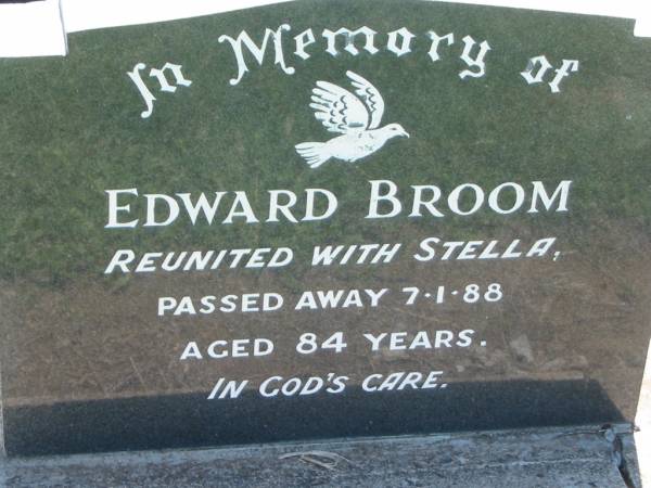 Edward BROOM,  | reunited with Stella,  | died 7-1-88 aged 84 years;  | Kalbar General Cemetery, Boonah Shire  | 