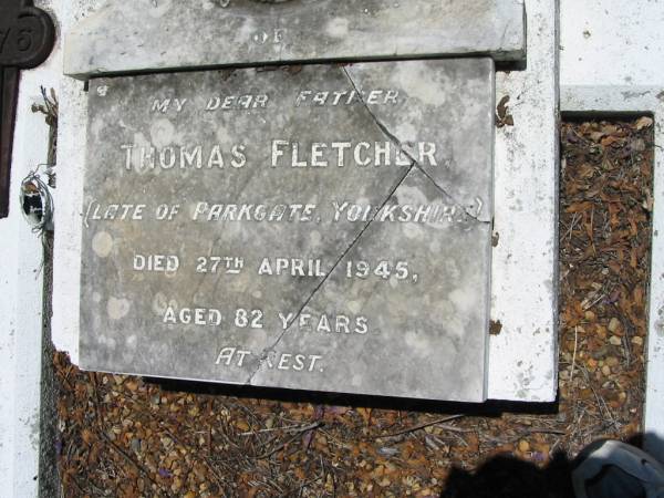 Thomas FLETCHER, father,  | late of Parkgate, Yorkshire,  | died 27 April 1945 aged 82 years;  | Kalbar General Cemetery, Boonah Shire  | 