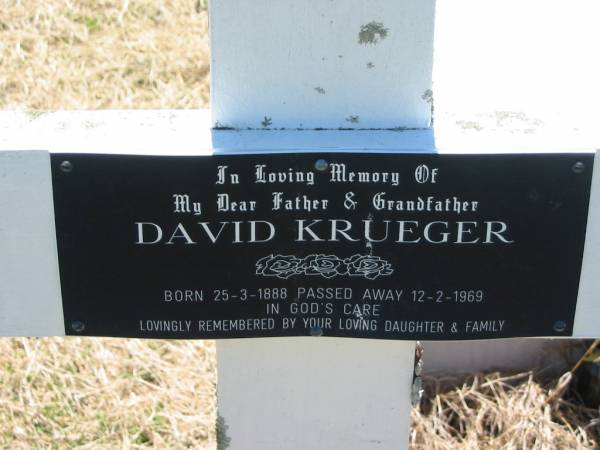 David KRUEGER, father grandfather,  | born 25-3-1888 died 12-2-1969,  | remembered by daughter & family;  | Kalbar General Cemetery, Boonah Shire  | 