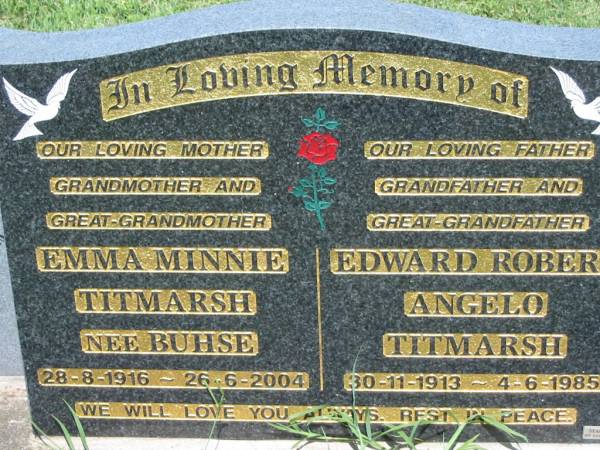 Emma Minnie TITMARSH nee BUHSE,  | mother grandmother great-grandmother,  | 28-8-1916 - 26-6-2004;  | Edward Robert Angelo TITMARSH,  | father grandfather great-grandfather,  | 30-11-1913 - 4-6-1985;  | Kalbar General Cemetery, Boonah Shire  | 