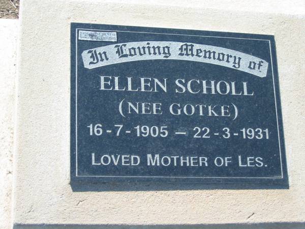Ellen SCHOLL (nee GOTKE),  | 16-7-1905 - 22-3-1931,  | mother of Les;  | Kalbar General Cemetery, Boonah Shire  | 