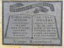 
Myrtle Edna MILLERS,
died 28-1-1995 aged 77 years,
wife nana great-nana;
Viv T.V.G. MILLERS,
died 16-10-1993 aged 76 years,
husband father grandpop great-grandpop;
Kandanga Cemetery, Cooloola Shire
