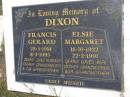 
Francis Gerard DIXON,
28-5-1914 - 8-3-1995,
husband father grandfather great-grandfather;
Elsie Margaret DIXON,
16-10-1922 - 22-2-1991,
wife mother grandmother great-grandmother;
Kandanga Cemetery, Cooloola Shire
