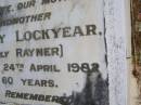
Edna May LOCKYEAR, formerly RAYNER,
wife mother grandmother,
died 24 April 1982 aged 60 years;
Kandanga Cemetery, Cooloola Shire
