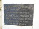 
Florence ARNOLD, mother,
died 3 April 1979 aged 86 years;
Kandanga Cemetery, Cooloola Shire
