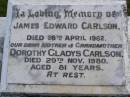 
James Edward CARLSON,
died 26 April 1962;
Dorothy Gladys CARLSON,
mother grandmother,
died 29 Nov 1980 aged 81 years;
Kandanga Cemetery, Cooloola Shire
