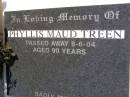
Phyllis Maud TREEN,
died 8-6-04 aged 90 years;
Kandanga Cemetery, Cooloola Shire

