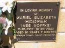 
Muriel Elizabeth HOOPER (nee NOFFKE),
11-01-1911 - 10-08-2002
aged 91 years 7 months;
Kandanga Cemetery, Cooloola Shire
