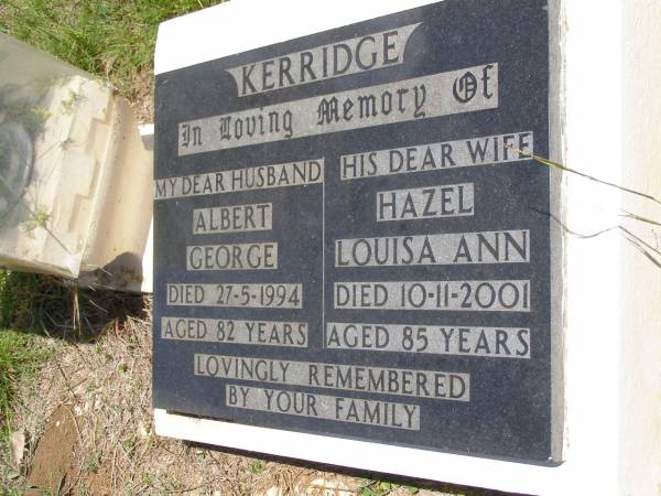 Albert George KERRIDGE, husband,  | died 27-5-1994 aged 82 years;  | Hazel Louisa Ann KERRIDGE, wife,  | died 10-11-2001 aged 85 years;  | Kandanga Cemetery, Cooloola Shire  | 