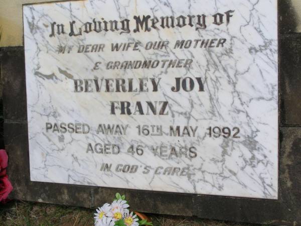 Beverley Joy FRANZ, wife mother grandmother,  | died 16 May 1992 aged 46 years;  | Kandanga Cemetery, Cooloola Shire  | 