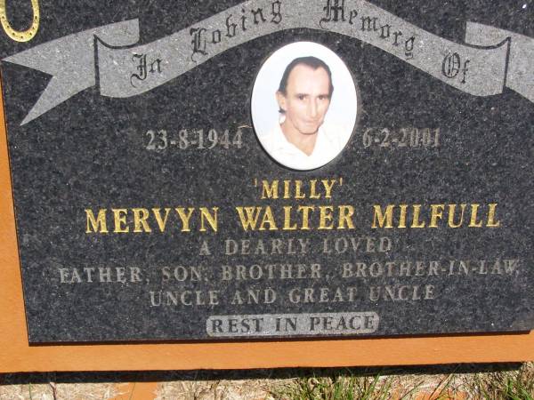 Mervyn Walter (Milly) MILFULL,  | 23-8-1944 - 6-2-2001,  | father son brother brother-in-law uncle great-uncle;  | Kandanga Cemetery, Cooloola Shire  | 
