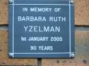 
Barbara Ruth YZELMAN
d: 1 Jan 2005, aged 90
Kenmore-Brookfield Anglican Church, Brisbane
